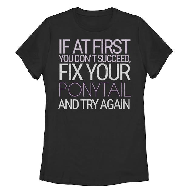 Juniors' Fix Your Ponytail And Try Again Simple Tee